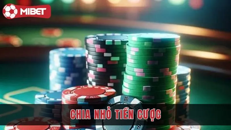 Chia nhỏ tiền cược theo từng nhu cầu người chơi